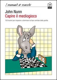 Capire il mediogioco. 100 lezioni per imparare a dominare la fase centrale della partita - Librerie.coop