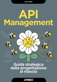 API management. Guida strategica dalla progettazione al rilascio - Librerie.coop API management. Guida strategica dalla progettazione al rilascio - Librerie.coop