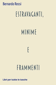 Estravaganti, minime e frammenti - Librerie.coop Estravaganti, minime e frammenti - Librerie.coop
