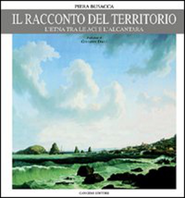 Il racconto del territorio. L'Etna tra le Aci e l'Alcantara - Librerie.coop Il racconto del territorio. L'Etna tra le Aci e l'Alcantara - Librerie.coop