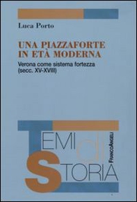 Una piazzaforte in età moderna. Verona come sistema-fortezza (secc. XV-XVIII) - Librerie.coop