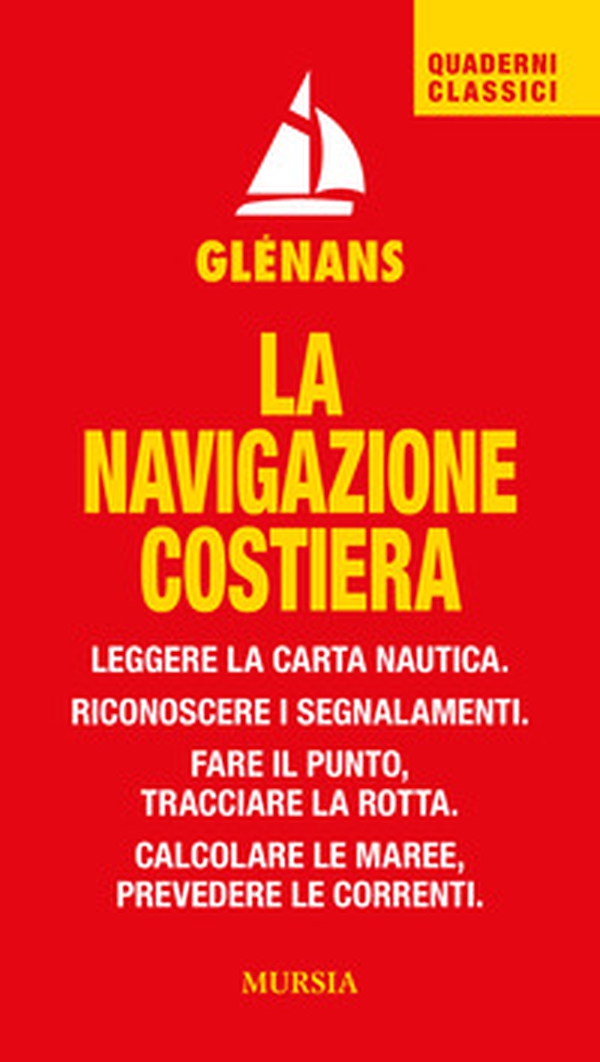 La navigazione costiera. Leggere la carta nautica. Riconoscere i segnalamenti. Fare il punto, tracciare la rotta. Calcolare le maree, prevedere le correnti - Librerie.coop La navigazione costiera. Leggere la carta nautica. Riconoscere i segnalamenti. Fare il punto, tracciare la rotta. Calcolare le maree, prevedere le correnti - Librerie.coop