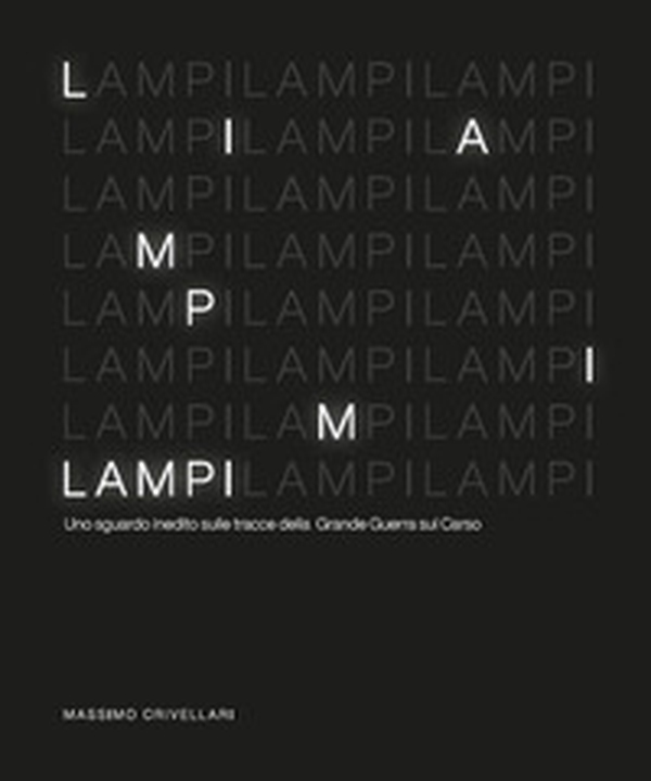 Lampi. Uno sguardo inedito sulle tracce della Grande Guerra sul Carso - Librerie.coop Lampi. Uno sguardo inedito sulle tracce della Grande Guerra sul Carso - Librerie.coop