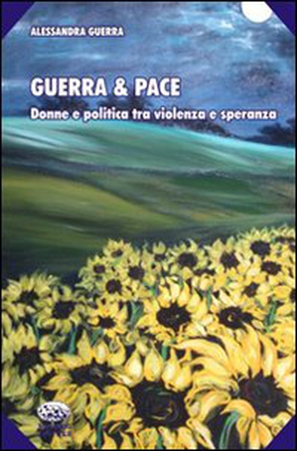 Guerra & pace. Donne e politica tra violenza e speranza - Librerie.coop Guerra & pace. Donne e politica tra violenza e speranza - Librerie.coop