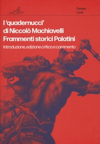 I «quadernucci» di Niccolò Machiavelli. Frammenti storici Palatini. Introduzione, edizione critica e commento - Librerie.coop