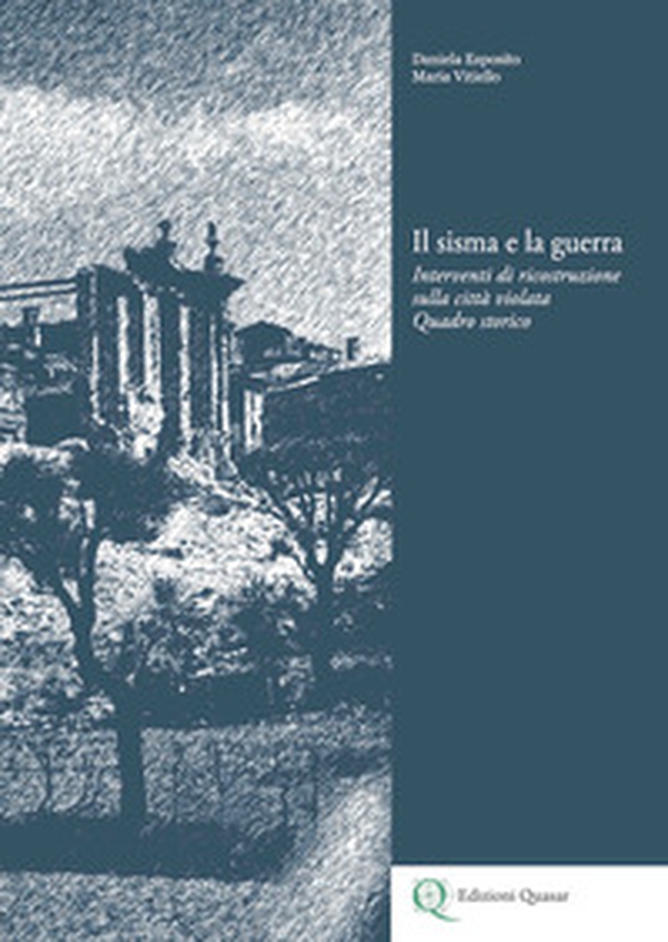 Il sisma e la guerra. Interventi di ricostruzione sulla città violata. Quadro storico - Librerie.coop Il sisma e la guerra. Interventi di ricostruzione sulla città violata. Quadro storico - Librerie.coop