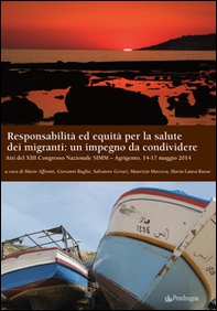 Responsabilità ed equità per la salute dei migranti: un impegno da condividere. Atti del XIII Congresso nazionale SIMM (Agrigento, 14-17 maggio 2014) - Librerie.coop