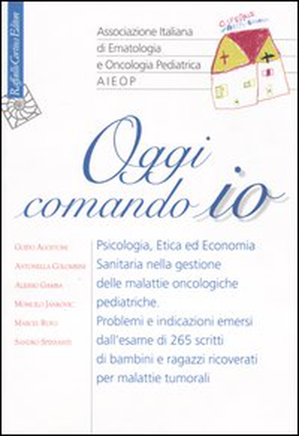 Oggi comando io. Psicologia, etica ed economia sanitaria nella gestione delle malattie oncologiche pediatriche - Librerie.coop Oggi comando io. Psicologia, etica ed economia sanitaria nella gestione delle malattie oncologiche pediatriche - Librerie.coop