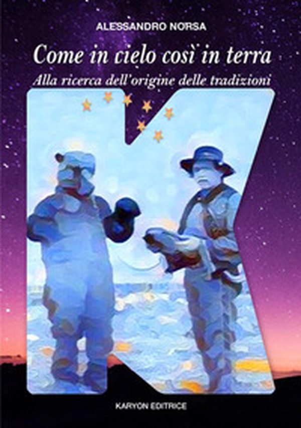 Come in cielo così in terra. Alla ricerca dell'origine delle tradizioni - Librerie.coop Come in cielo così in terra. Alla ricerca dell'origine delle tradizioni - Librerie.coop