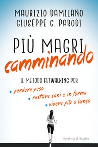 Più magri camminando. Il metodo Fitwalking per perdere peso, restare sani e in forma, vivere più a lungo - Librerie.coop