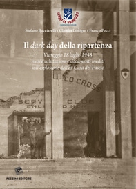Il dark day della ripartenza. Viareggio 18 luglio 1945. Nuove valutazioni e documenti inediti sull'esplosione dell'ex Casa del Fascio - Librerie.coop