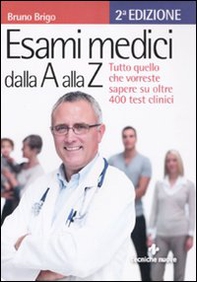 Esami medici dalla A alla Z. Tutto quello che vorresti sapere su oltre 400 test clinici - Librerie.coop