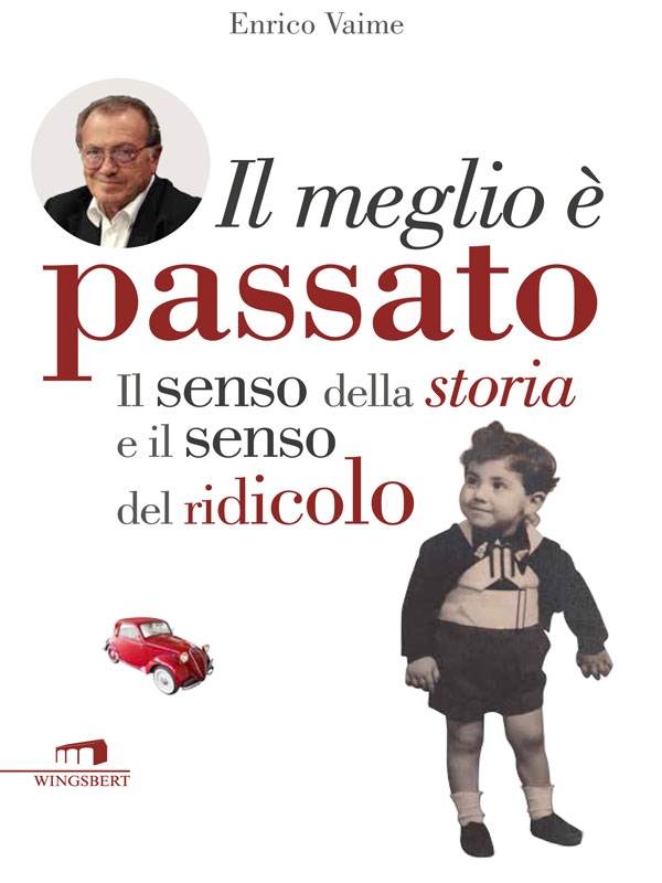 Il meglio è passato. Il senso della storia e il senso del ridicolo - Librerie.coop Il meglio è passato. Il senso della storia e il senso del ridicolo - Librerie.coop