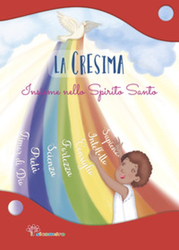 La Cresima. Insieme nello Spirito Santo - Librerie.coop La Cresima. Insieme nello Spirito Santo - Librerie.coop