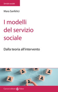 I modelli del servizio sociale. Dalla pratica all'intervento - Librerie.coop
