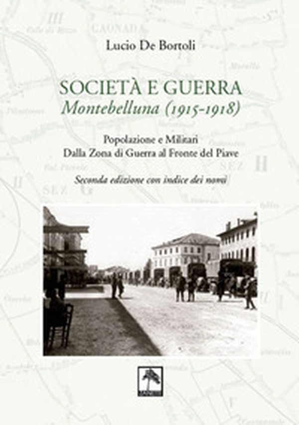 Società e guerra. Montebelluna (1915-1918). Popolazione e militari dalla zona di guerra al fronte del Piave - Librerie.coop Società e guerra. Montebelluna (1915-1918). Popolazione e militari dalla zona di guerra al fronte del Piave - Librerie.coop