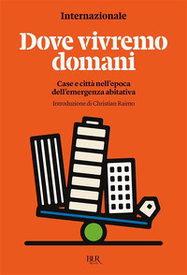 Dove vivremo domani. Case e città nell'epoca dell'emergenza abitativa - Librerie.coop