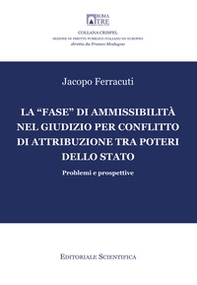 La «fase» di ammissibilità nel giudizio per conflitto di attribuzione tra poteri dello Stato. Problemi e prospettive - Librerie.coop