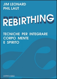 Rebirthing. Tecniche per integrare mente, corpo e spirito - Librerie.coop Rebirthing. Tecniche per integrare mente, corpo e spirito - Librerie.coop