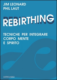 Rebirthing. Tecniche per integrare mente, corpo e spirito - Librerie.coop