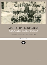 Giocare col fuoco. Storie dal campionato perduto del 1944 - Librerie.coop