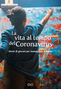 La vita al tempo del Coronavirus. Storie di giovani per immaginare il futuro - Librerie.coop