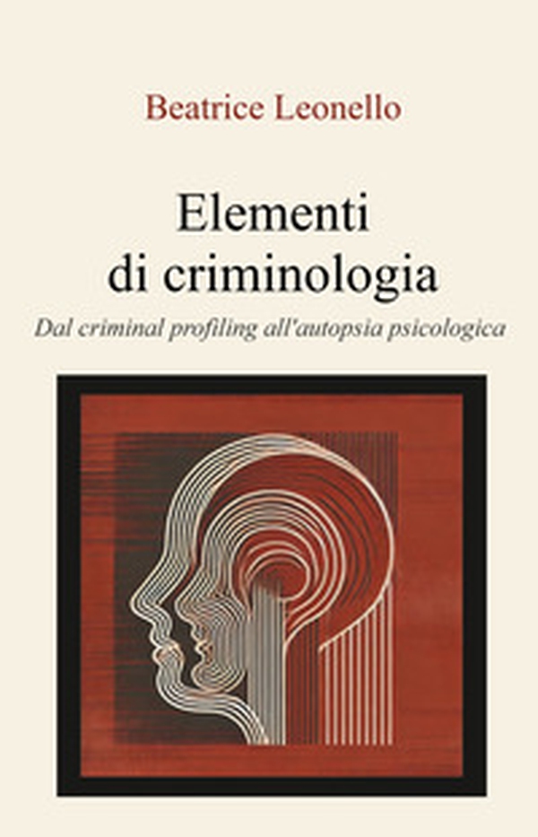 Elementi di criminologia. Dal criminal profiling all'autopsia psicologica - Librerie.coop Elementi di criminologia. Dal criminal profiling all'autopsia psicologica - Librerie.coop