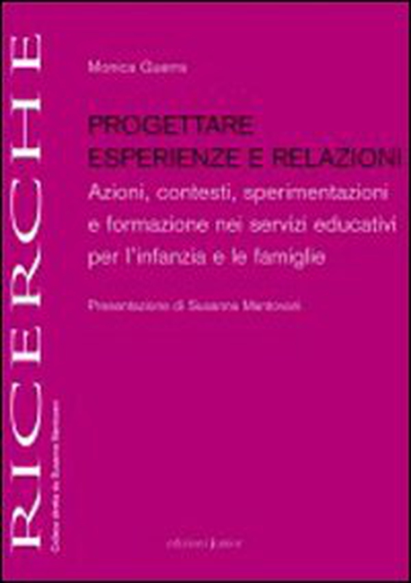 Progettare esperienze e relazioni. Azioni, contesti, sperimentazioni e formazione nei servizi educativi per l'infanzia e le famiglie - Librerie.coop Progettare esperienze e relazioni. Azioni, contesti, sperimentazioni e formazione nei servizi educativi per l'infanzia e le famiglie - Librerie.coop
