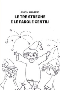 Le tre streghe e le parole gentili - Librerie.coop