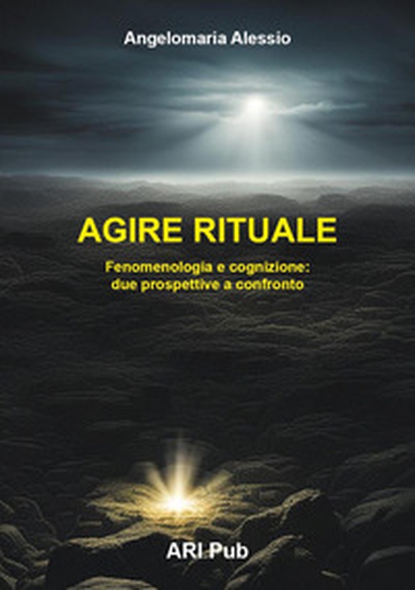 Agire rituale. Fenomenologia e cognizione: due prospettive a confronto - Librerie.coop Agire rituale. Fenomenologia e cognizione: due prospettive a confronto - Librerie.coop