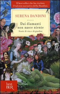 Dai diamanti non nasce niente. Storie di vita e di giardini - Librerie.coop