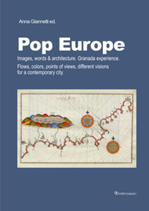 Pop Europe. Images, words & architecture. Granada experience. Flows, colors, points of views, different visions for a contemporary city - Librerie.coop Pop Europe. Images, words & architecture. Granada experience. Flows, colors, points of views, different visions for a contemporary city - Librerie.coop