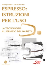 Espresso: istruzioni per l'uso. La tecnologia al servizio del barista - Librerie.coop