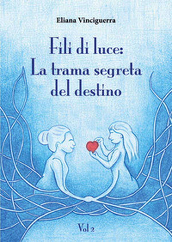 Fili di luce. La trama segreta del destino - Vol. 2 - Librerie.coop