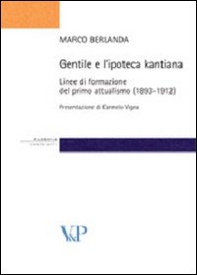 Gentile e l'ipoteca kantiana. Linee di formazione del primo attualismo (1893-1912) - Librerie.coop