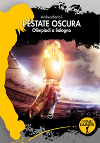 L'estate oscura. Olimpiadi a Bologna - Librerie.coop