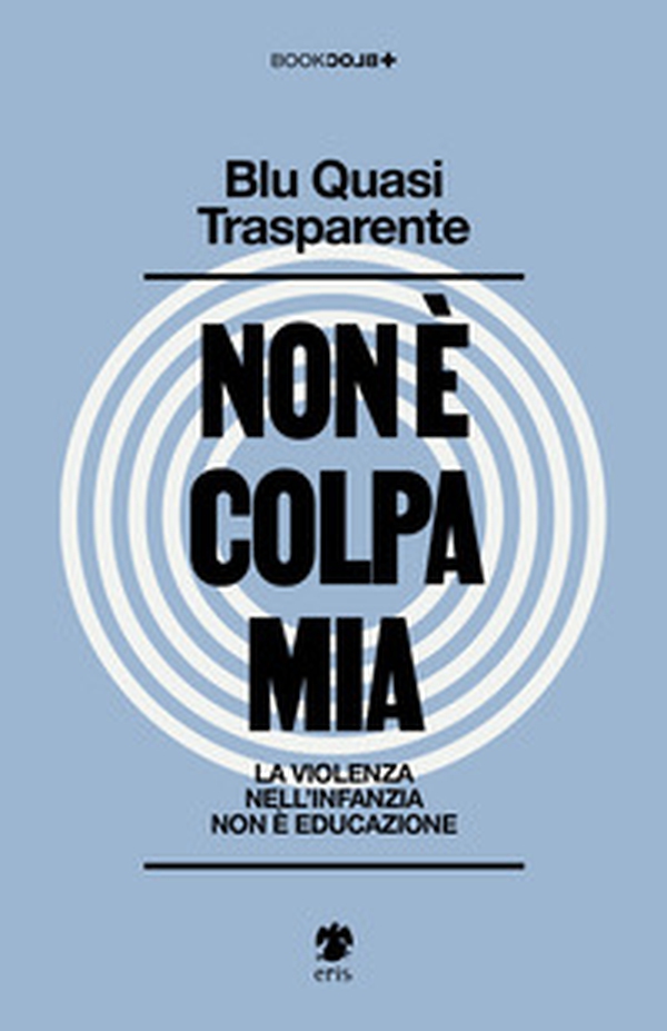 Non è colpa mia. La violenza nell'infanzia non è educazione - Librerie.coop