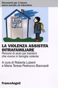 La violenza assistita intrafamiliare. Percorsi di aiuto per bambini che vivono in famiglie violente - Librerie.coop