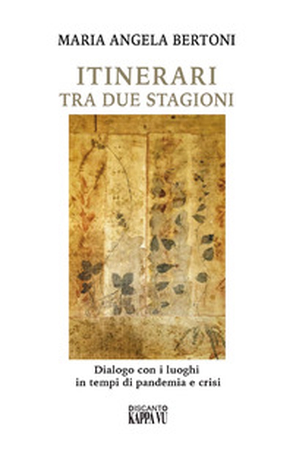 Itinerari tra due stagioni. Dialogo con i luoghi in tempi di pandemia e crisi - Librerie.coop Itinerari tra due stagioni. Dialogo con i luoghi in tempi di pandemia e crisi - Librerie.coop