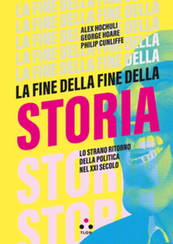 La fine della fine della storia. Lo strano ritorno della politica nel XXI secolo - Librerie.coop La fine della fine della storia. Lo strano ritorno della politica nel XXI secolo - Librerie.coop