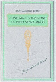 Il sistema di guarigione della dieta senza muco. Un corso completo per chi desidera imparare ad avere controllo della propria salute - Librerie.coop