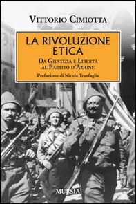La rivoluzione etica. Da Giustizia e Libertà al Partito d'Azione - Librerie.coop