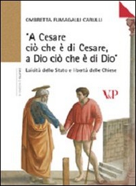 «A Cesare ciò che è di Cesare a Dio ciò che è di Dio». Laicità dello Stato e libertà delle Chiese - Librerie.coop
