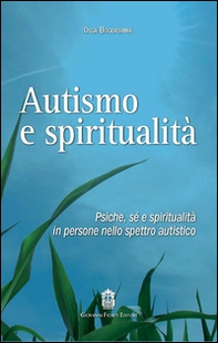 Autismo e spiritualità. Psiche, sé e spiritualità in persone nello spettro autistico - Librerie.coop