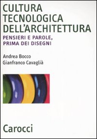 Cultura tecnologica dell'architettura. Pensieri e parole, prima dei disegni - Librerie.coop