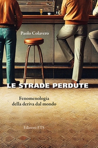 Le strade perdute. Fenomenologia della deriva dal mondo - Librerie.coop