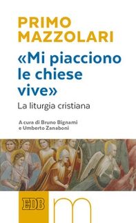 «Mi piacciono le chiese vive». La liturgia cristiana - Librerie.coop