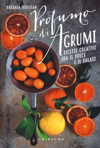 Profumi di agrumi. Ricette creative tra il dolce e il salato - Librerie.coop