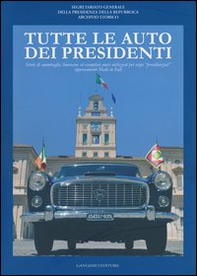 Tutte le auto dei presidenti. Storie di ammiraglie, limousine ed esemplari unici utilizzati per scopi «presidenziali» rigorosamente made in Italy - Librerie.coop Tutte le auto dei presidenti. Storie di ammiraglie, limousine ed esemplari unici utilizzati per scopi «presidenziali» rigorosamente made in Italy - Librerie.coop
