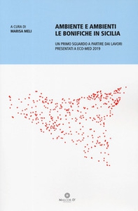 Ambiente e ambienti. Le bonifiche in Sicilia. Un primo sguardo a partire dai lavori presentati a Eco-Med 2019 - Librerie.coop